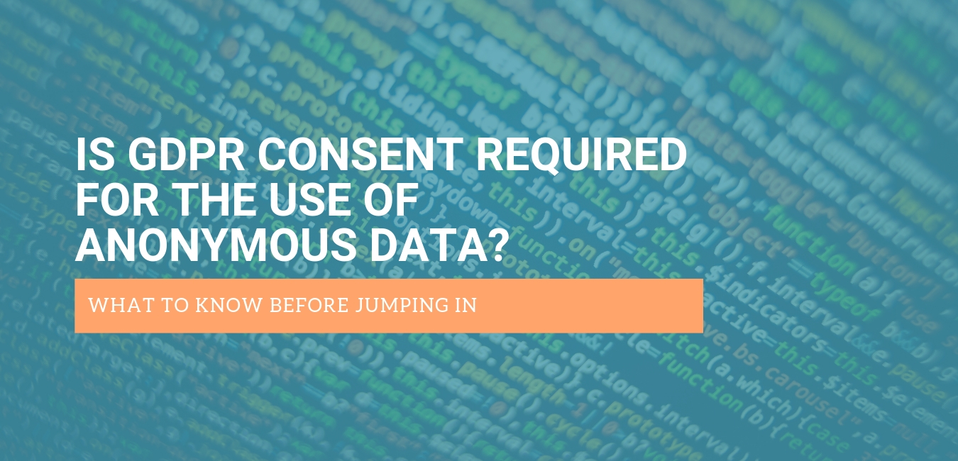 Is GDPR consent required for the use of anonymous data?