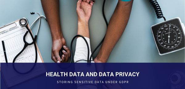 Health data and data privacy: storing sensitive data under GDPR