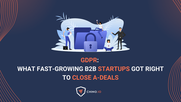 GDPR: What fast-growing B2B startups got right to close A-deals